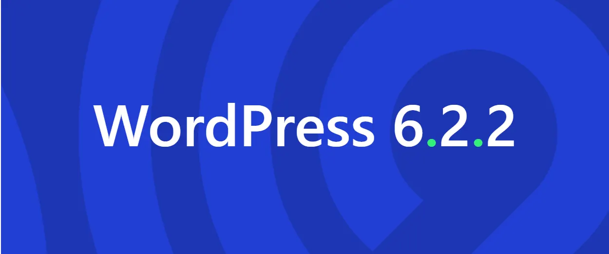 WordPress 6.2.2 Sürümü Yayınlandı