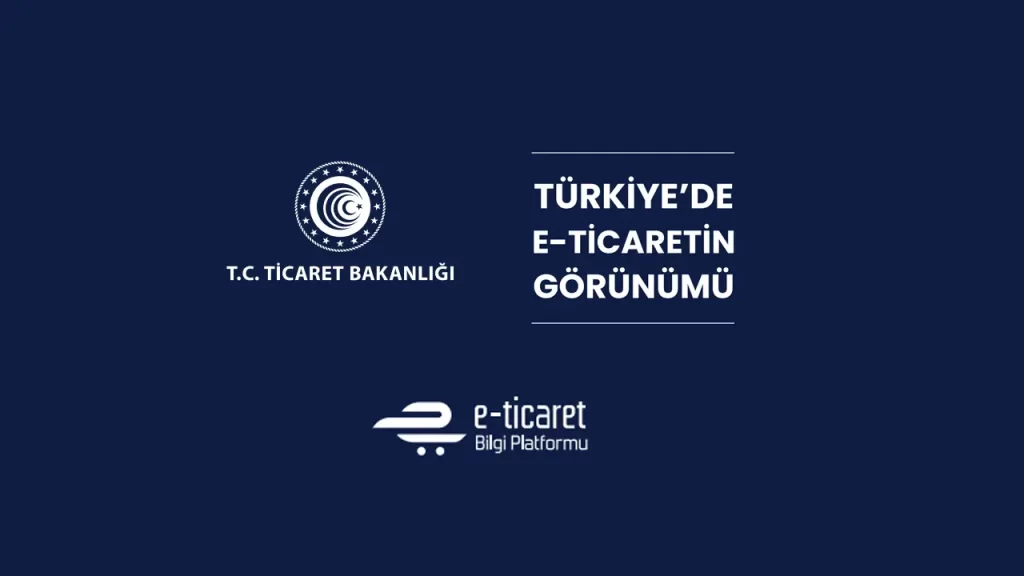 Türkiye E-Ticaret Raporu 2024, Türkiye E-Ticaret Rakamları 2024, Türkiye E-Ticaret İstatistikleri 2024